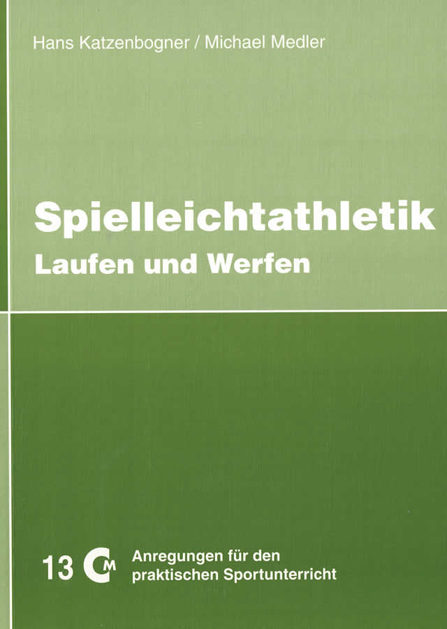 Spielleichtathletik Teil 1: Laufen und Werfen von Katzenbogner, Medler