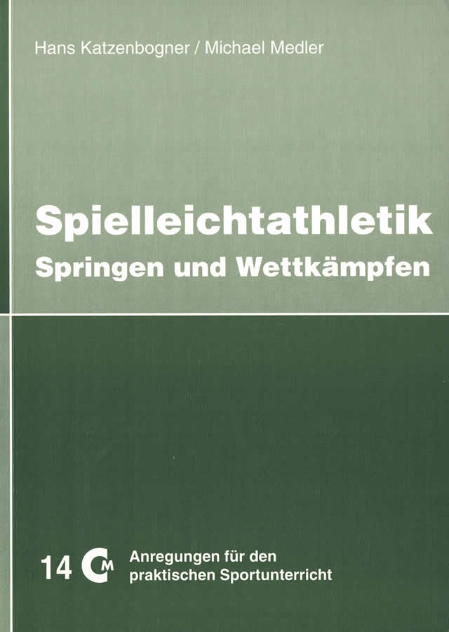 Spielleichtathletik Teil 2: Springen und Wettkämpfen von Katzenbogner, Medler