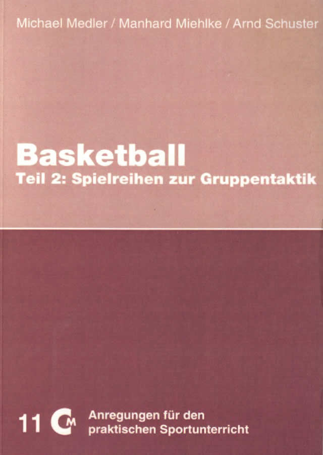 Basketball Teil 2: Spielreihen zur Gruppentaktik von Medler, Miehlke, Schuster