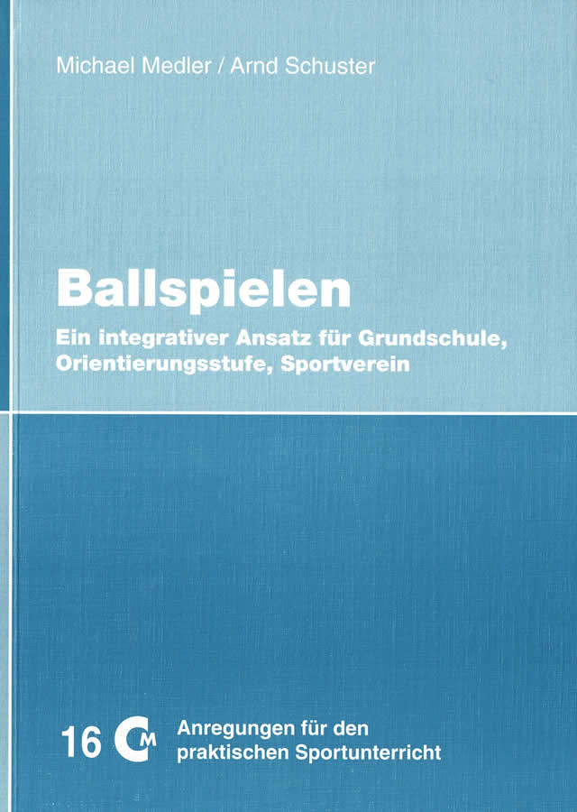 Ballspielen - Ein integrativer Ansatz für Grundschule, Orientierungsstufe, Sportverein von Medler, Schuster