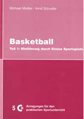 Medler/ Schuster Basketball Teil 1: Hinführung durch Kleine Sportspiele
