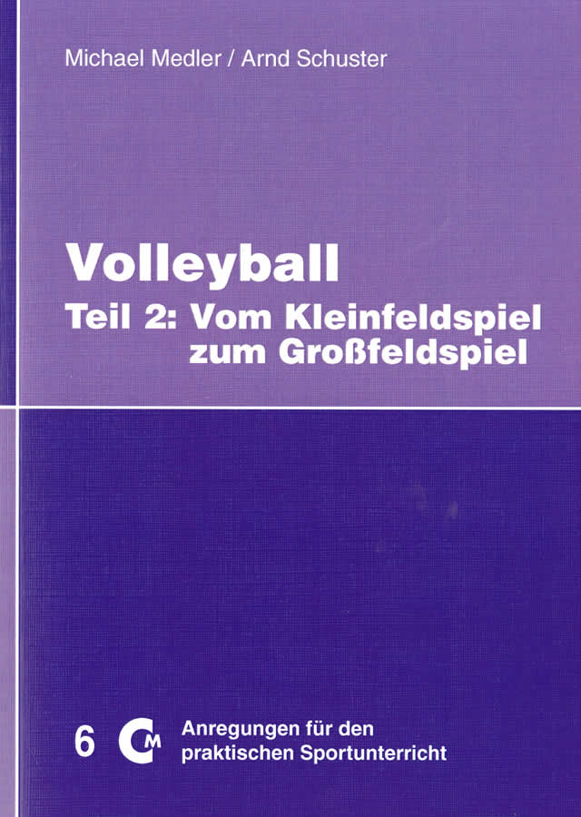 Volleyball Teil 2: Vom Kleinfeldspiel zum Großfeldspiel von Medler, Schuster